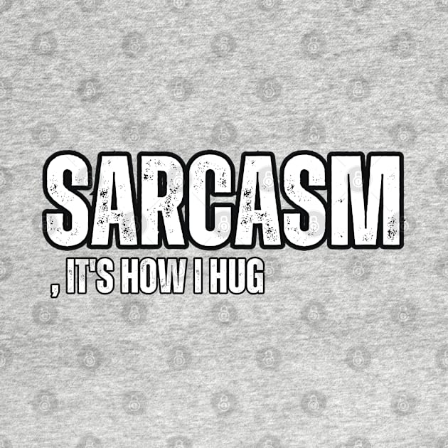 Sarcasm, It's How I Hug by Mary_Momerwids